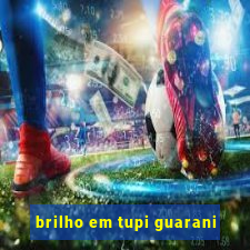 brilho em tupi guarani